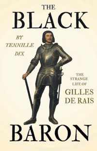 The Black Baron - The Strange Life Of Gilles De Rais