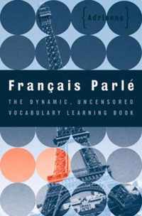 Francais Parle - The Dynamic, Uncensored Vocabulary Learning Book