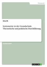 Soziometrie in Der Grundschule. Theoretische Und Praktische Durchfuhrung