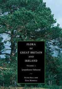 Flora of Great Britain and Ireland: Volume 1, Lycopodaceae - Salicaceae