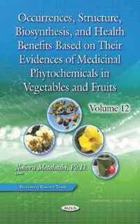 Occurrences, Structure, Biosynthesis, and Health Benefits Based on Their Evidences of Medicinal Phytochemicals in Vegetables and Fruits