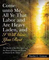 Come Unto Me, All Ye That Labor and Are Heavy Laden, and I Will Give You Rest