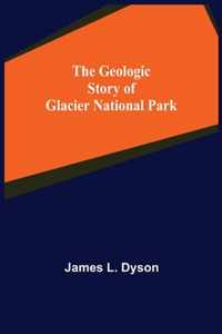 The Geologic Story of Glacier National Park