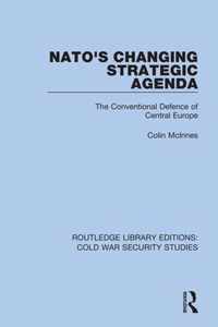 Nato's Changing Strategic Agenda: The Conventional Defence of Central Europe