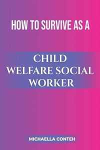 How to Survive as a Child Welfare Social Worker