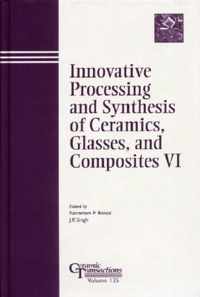 Innovative Processing and Synthesis of Ceramics, Glasses, and Composites VI