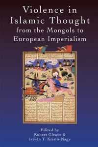 Violence in Islamic Thought from the Mongols to European Imperialism