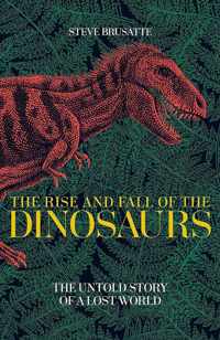 The Rise and Fall of the Dinosaurs