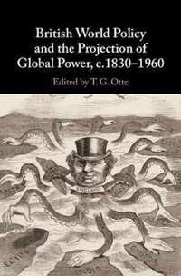 British World Policy and the Projection of Global Power, c.1830â  1960