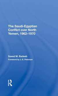 The Saudi-egyptian Conflict Over North Yemen, 1962-1970