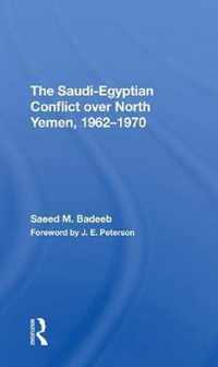 The Saudi-egyptian Conflict Over North Yemen, 1962-1970