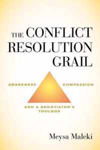 The Conflict Resolution Grail: Awareness, Compassion and a Negotiator's Toolbox