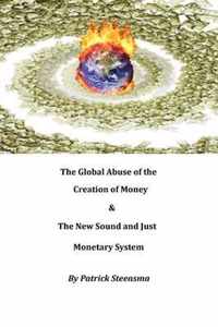 The Global Abuse of the Creation of Money & The New Sound and Just Monetary System