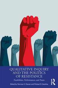 Qualitative Inquiry and the Politics of Resistance: Possibilities, Performances, and Praxis