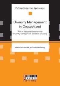 Diversity Management in Deutschland - Warum deutsche Unternehmen Diversity Management betreiben (mussen)