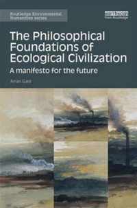 The Philosophical Foundations of Ecological Civilization