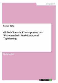 Global Cities als Knotenpunkte der Weltwirtschaft. Funktionen und Typisierung