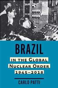 Brazil in the Global Nuclear Order, 1945-2018