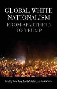 Global White Nationalism From Apartheid to Trump Racism, Resistance and Social Change