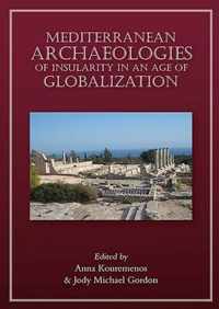 Mediterranean Archaeologies of Insularity in the Age of Globalization