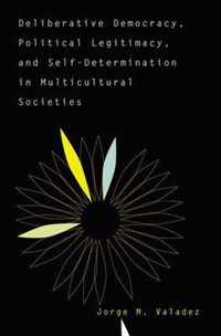 Deliberative Democracy, Political Legitimacy, and Self-Determination in Multicultural Societies