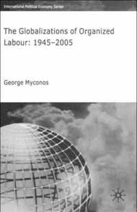 The Globalizations of Organized Labour