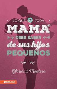 Lo Que Toda Mama Debe Saber de Sus Hijos Pequenos