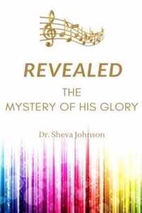 Revealed: the Mystery of His Glory