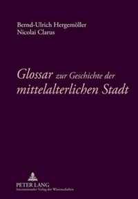 Glossar zur Geschichte der mittelalterlichen Stadt