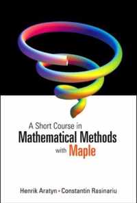 Short Course In Mathematical Methods With Maple, A