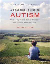 A Practical Guide to Autism - What Every Parent, Family Member, and Teacher Needs to Know, 2nd Edition