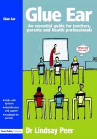 Glue Ear: An Essential Guide for Teachers, Parents and Health Professionals