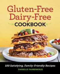 Gluten-Free Dairy-Free Cookbook: 100 Satisfying, Family-Friendly Recipes