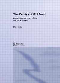 The Politics of GM Food: A Comparative Study of the Uk, USA and Eu