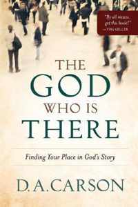 The God Who Is There Finding Your Place In God'S Story