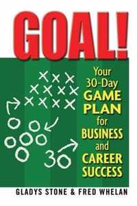 Goal! Your 30-Day Game Plan for Business and Career Success