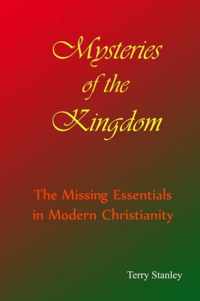 Mysteries of the Kingdom  The Missing Essentials in Modern Christianity