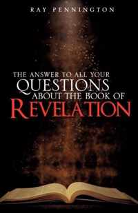 The Answer To All Your Questions About The Book of Revelation