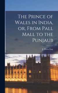 The Prince of Wales in India, or, From Pall Mall to the Punjaub [microform]