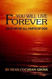 You Will Live Forever Since We'RE All Parts of God