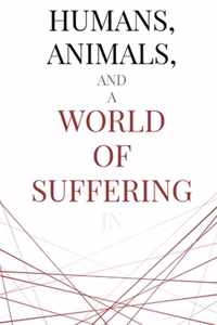 Humans, Animals, and a World of Suffering