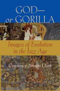 God or Gorilla - Images of Evolution in the Jazz Age