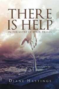 There Is Help In The Midst Of Your Trials