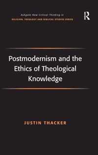 Postmodernism and the Ethics of Theological Knowledge