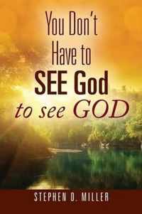 You Don't Have to SEE God to see GOD