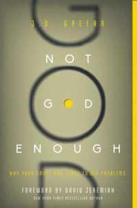 Not God Enough: Why Your Small God Leads to Big Problems