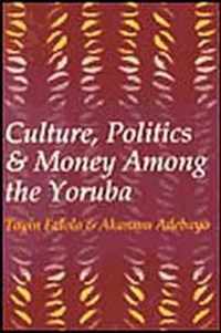 Culture, Politics, and Money Among the Yoruba