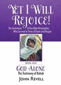 Yet I Will Rejoice: The Testimonies of Five Bible Personalities Who Survived in Times of Doom and Despair: Book One