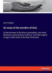 An essay of the wonders of God,