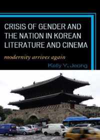 Crisis of Gender and the Nation in Korean Literature and Cinema